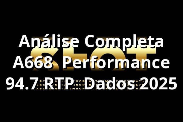 Análise Completa A668 📊 Performance 94.7% RTP | Dados 2025
